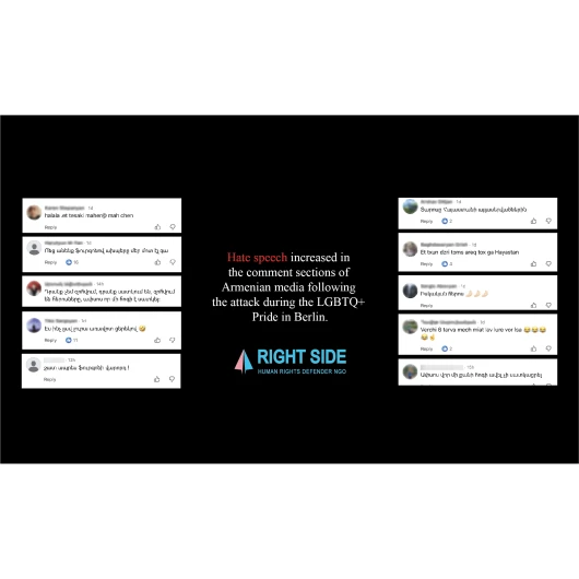 Numerous manifestations of hate speech were documented in the comment sections of Armenian media coverage following the tragic attack during the LGBTQI+ Pride in Berlin